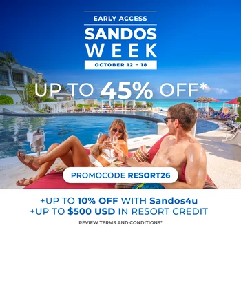 SANDOS WEEK -EARLY ACCESS- AT SANDOS CANCUN